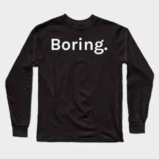Boring Funny Sarcastic Saying for Humor Sarcasm Lovers Novelty Graphic Long Sleeve T-Shirt